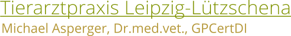 Tierarztpraxis Leipzig-Lützschena Michael Asperger, Dr.med.vet., GPCertDI